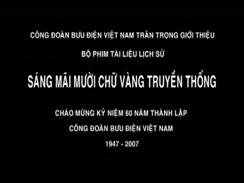 Phim tài liệu lịch sử kỷ niệm 60 năm thành lập Công đoàn Bưu điện VN